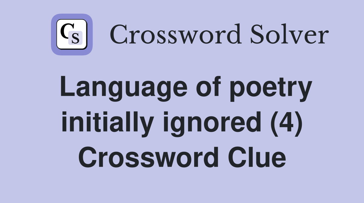 Language of poetry initially ignored (4) Crossword Clue