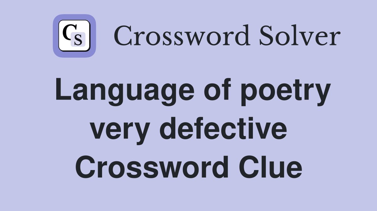 Language of poetry very defective Crossword Clue