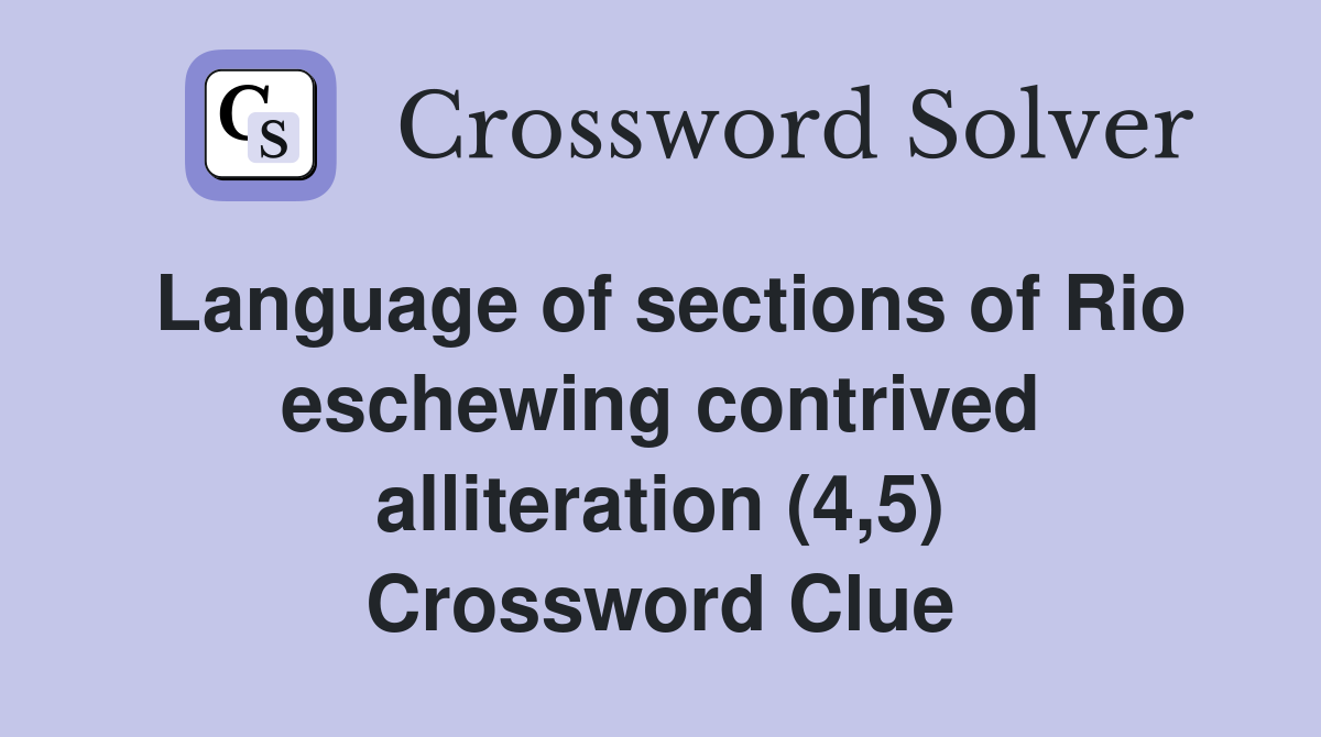 Language of sections of Rio eschewing contrived alliteration (4,5) Crossword Clue