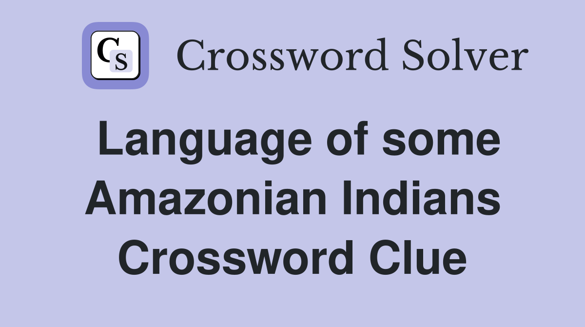 Language of some Amazonian Indians Crossword Clue