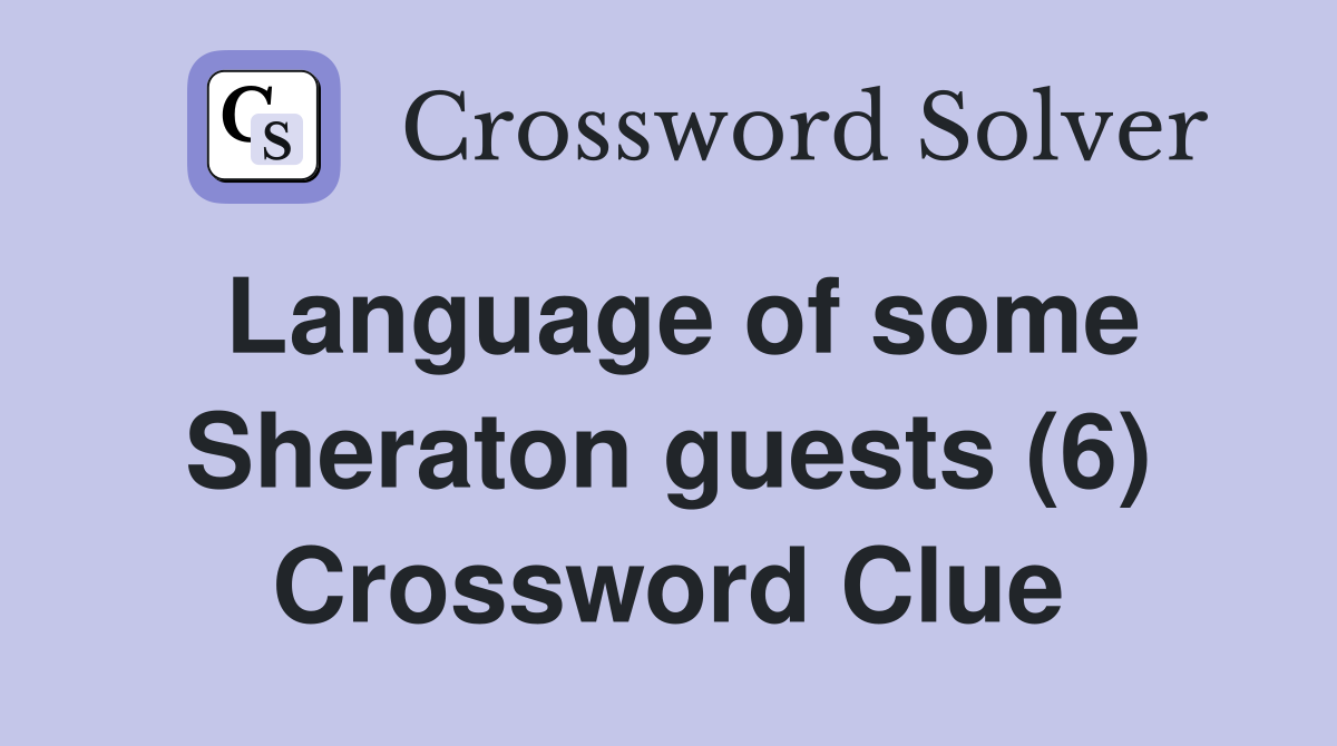 Language of some Sheraton guests (6) Crossword Clue