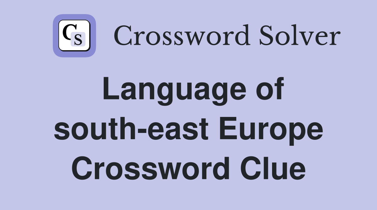 Language of south-east Europe Crossword Clue