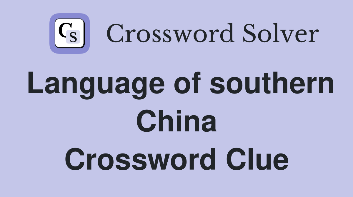Language of southern China Crossword Clue