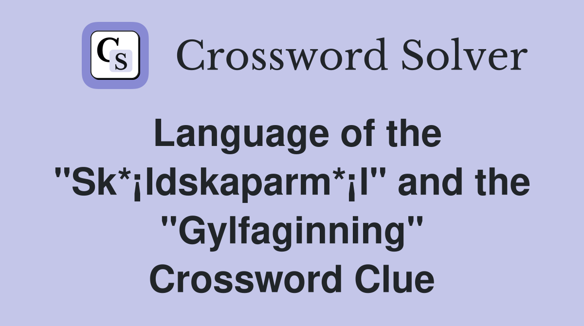 Language of the "Sk*¡ldskaparm*¡l" and the "Gylfaginning" Crossword Clue