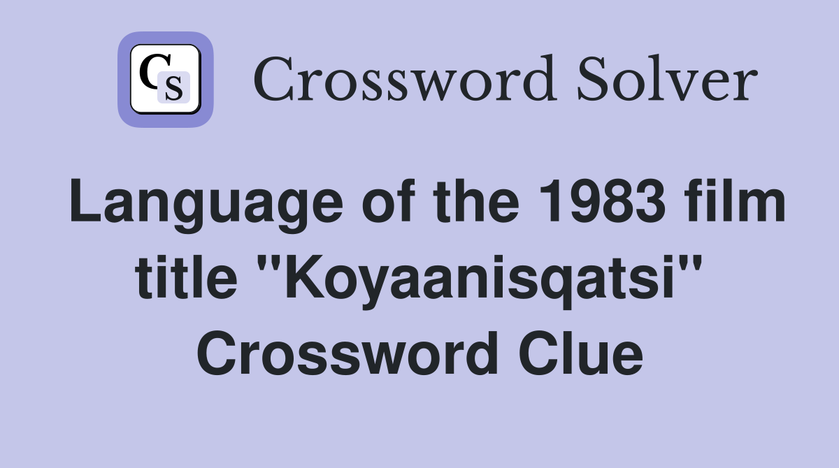 Language of the 1983 film title "Koyaanisqatsi" Crossword Clue