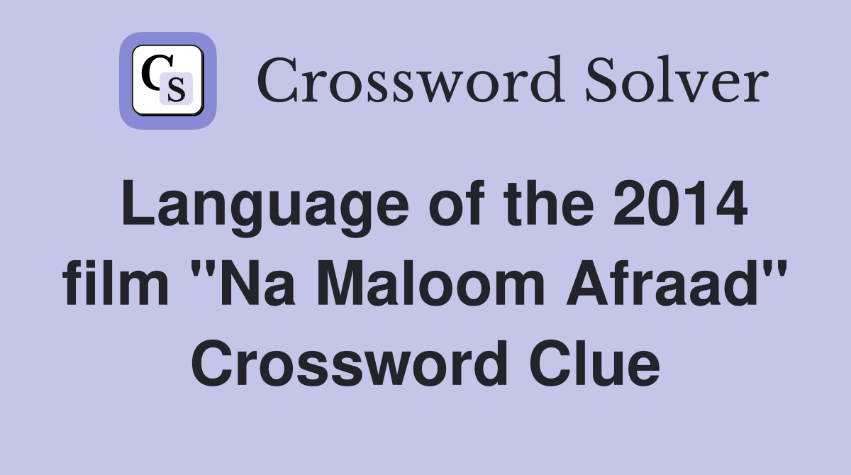 Language of the 2014 film "Na Maloom Afraad" Crossword Clue