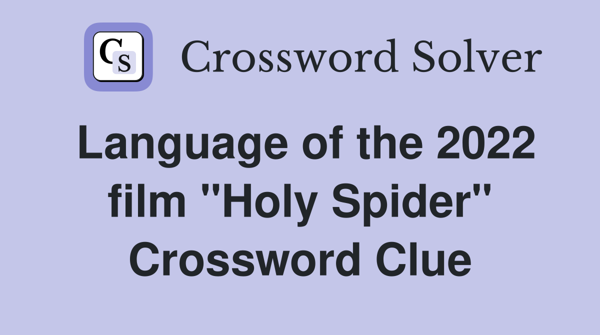 Language of the 2022 film "Holy Spider" Crossword Clue