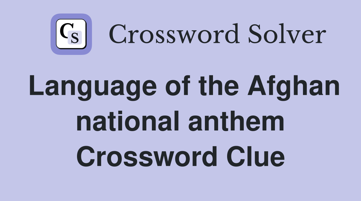 Language of the Afghan national anthem Crossword Clue