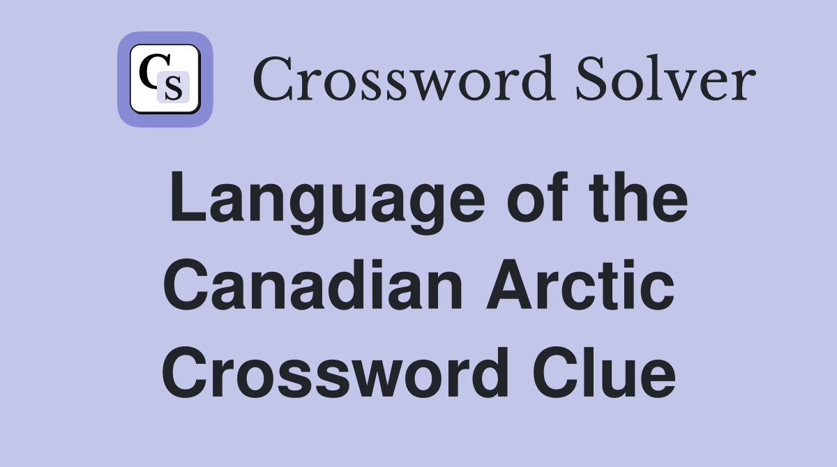 Language of the Canadian Arctic Crossword Clue
