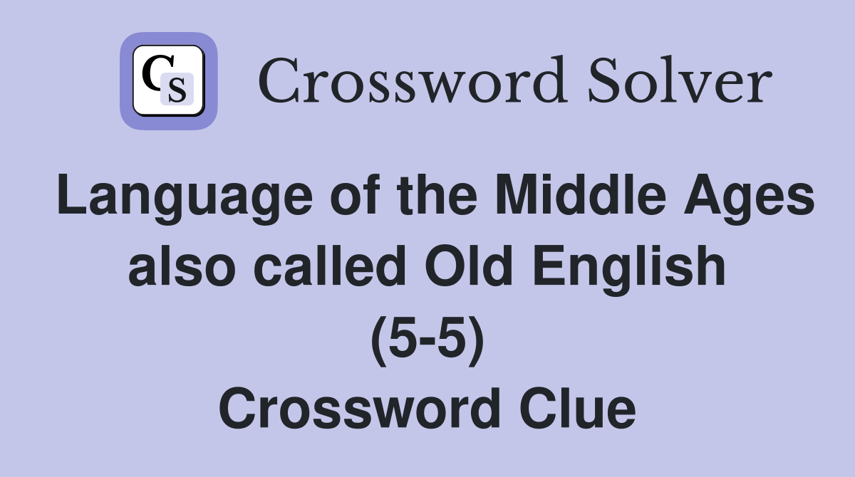 Language of the Middle Ages also called Old English (5-5) Crossword Clue