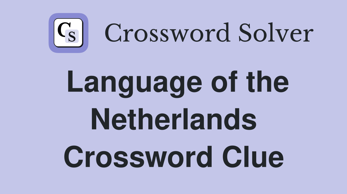 Language of the Netherlands Crossword Clue