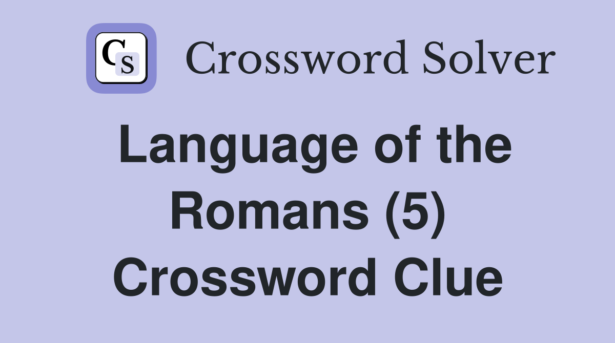 Language of the Romans (5) Crossword Clue