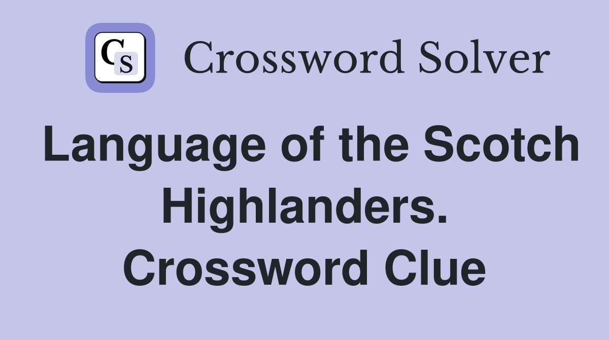Language of the Scotch Highlanders. Crossword Clue