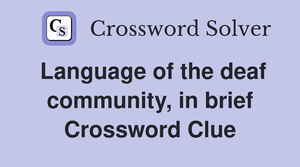 Language of the deaf community, in brief Crossword Clue