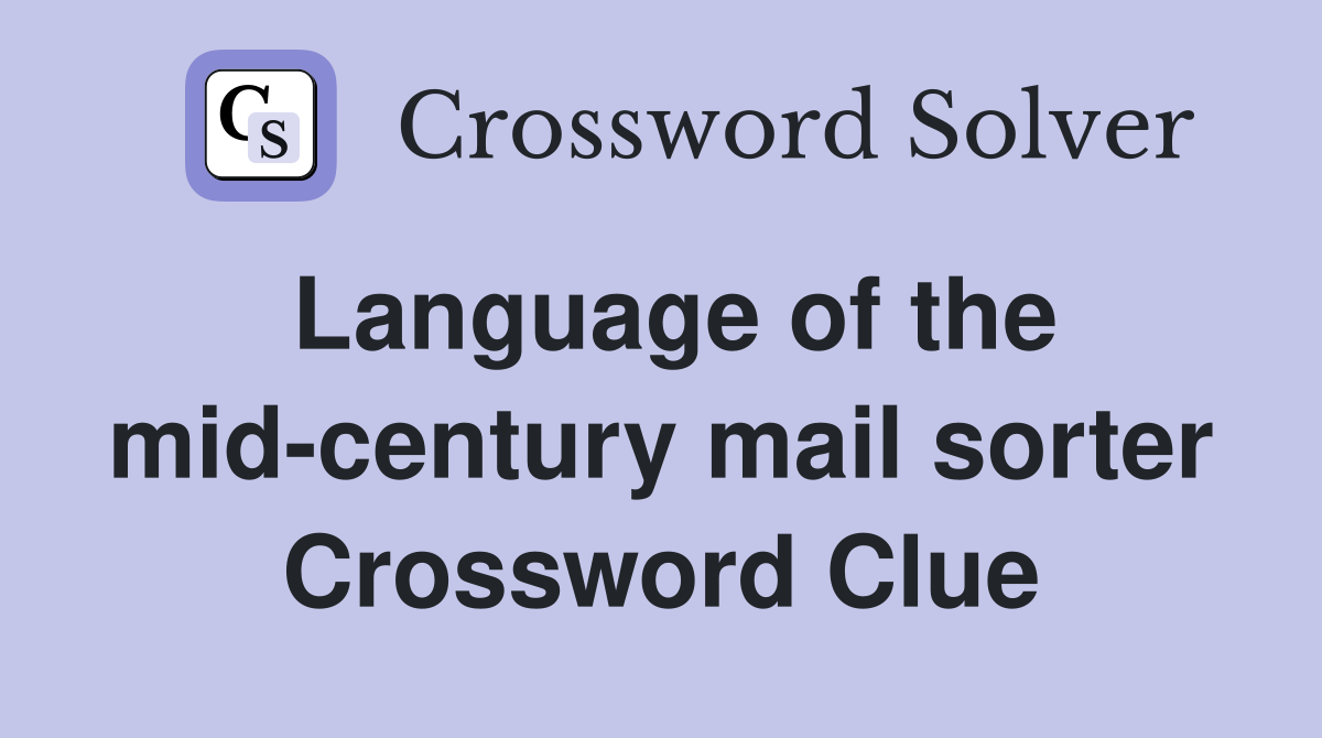 Language of the mid-century mail sorter Crossword Clue
