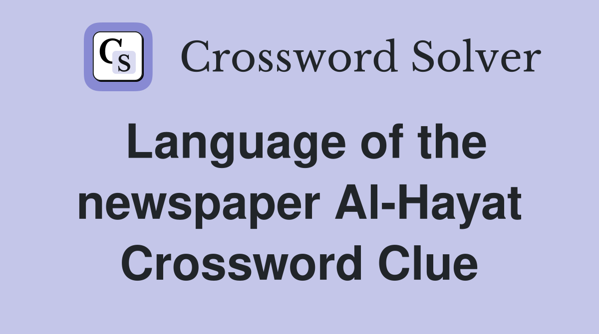 Language of the newspaper Al-Hayat Crossword Clue
