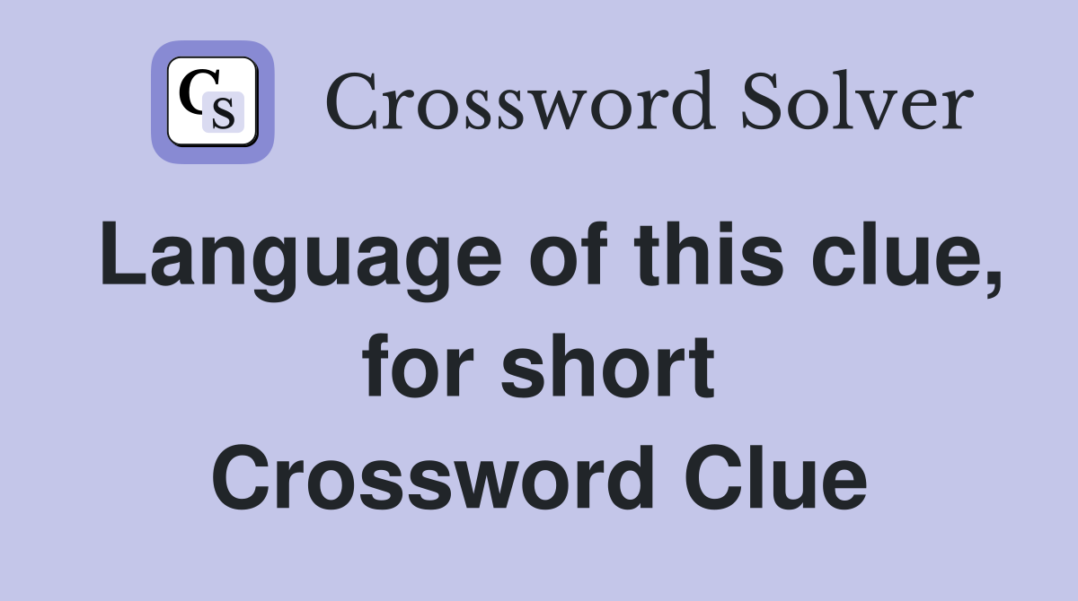 Language of this clue, for short Crossword Clue