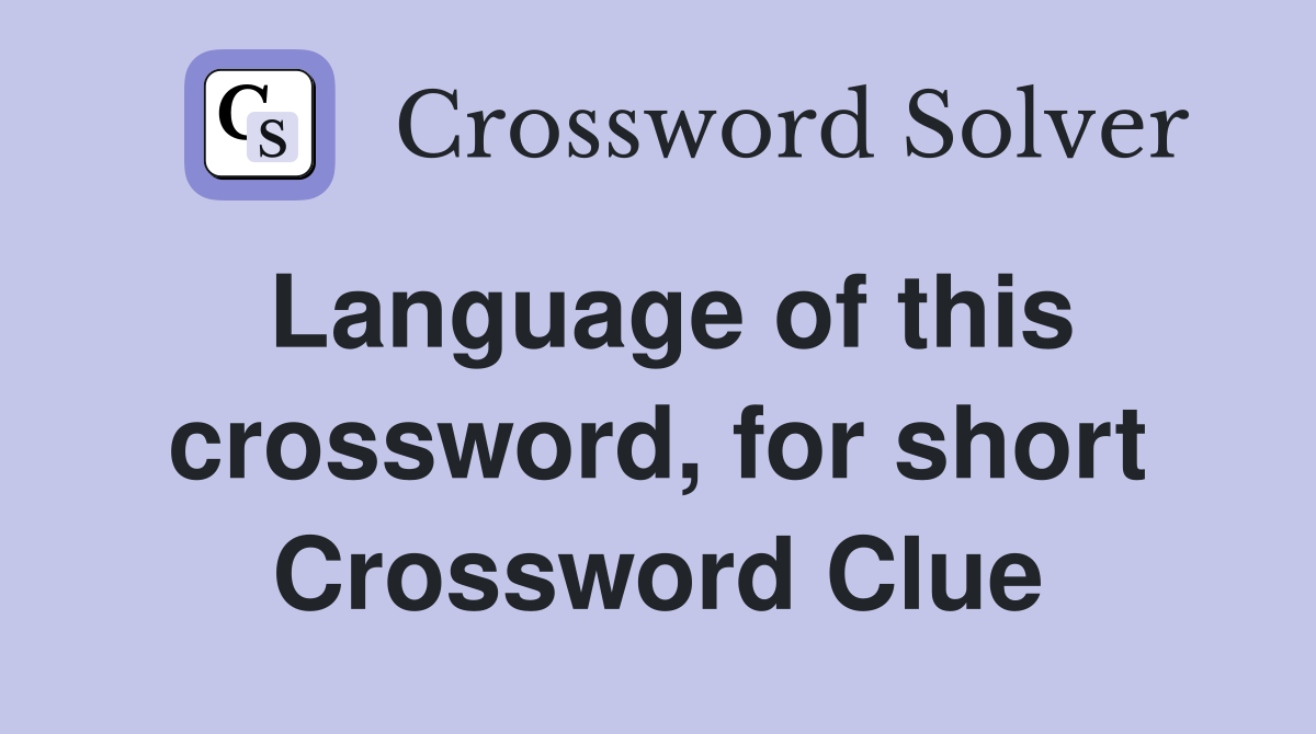 Language of this crossword, for short Crossword Clue