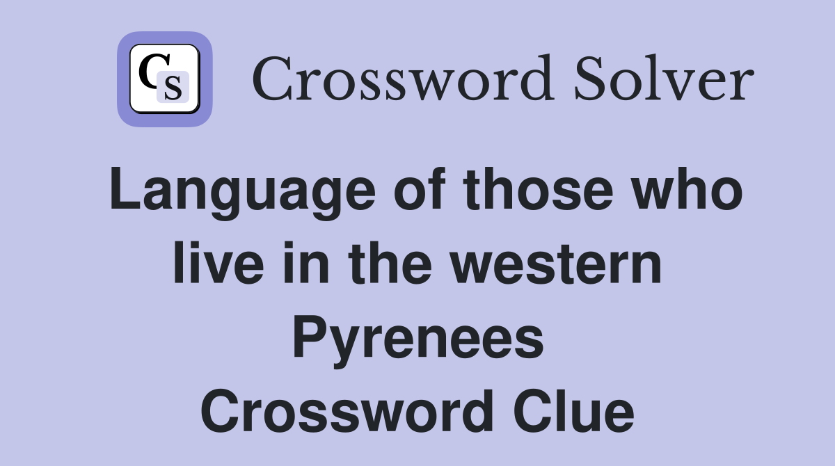 Language of those who live in the western Pyrenees Crossword Clue