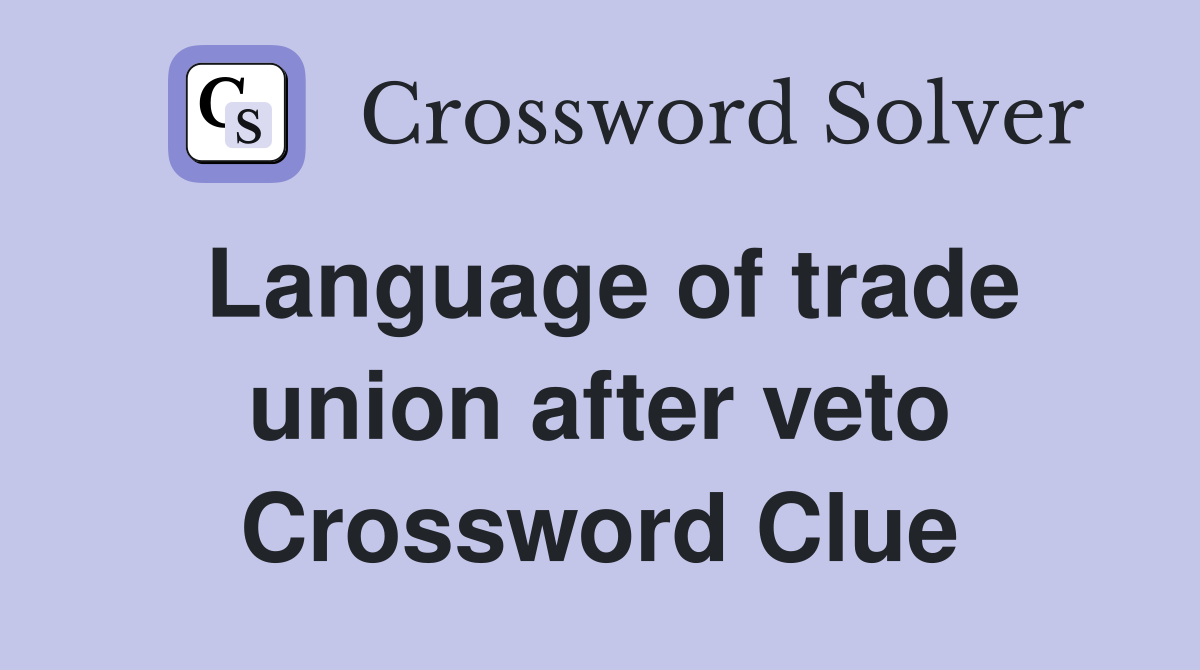 Language of trade union after veto Crossword Clue