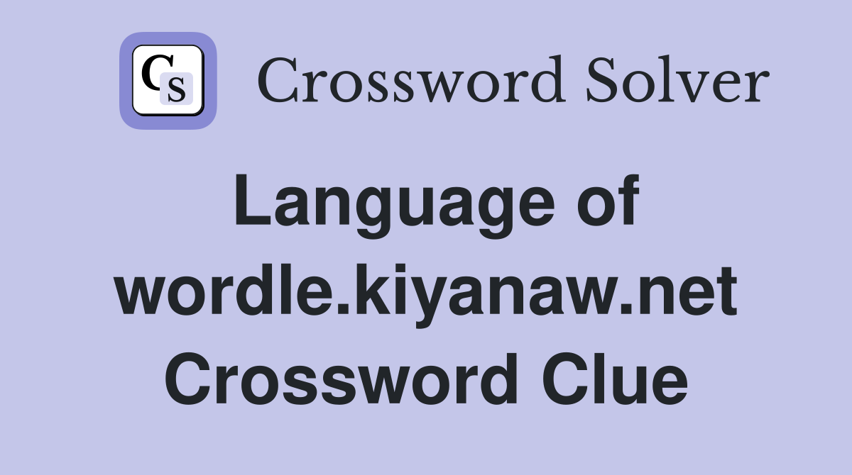 Language of wordle.kiyanaw.net Crossword Clue