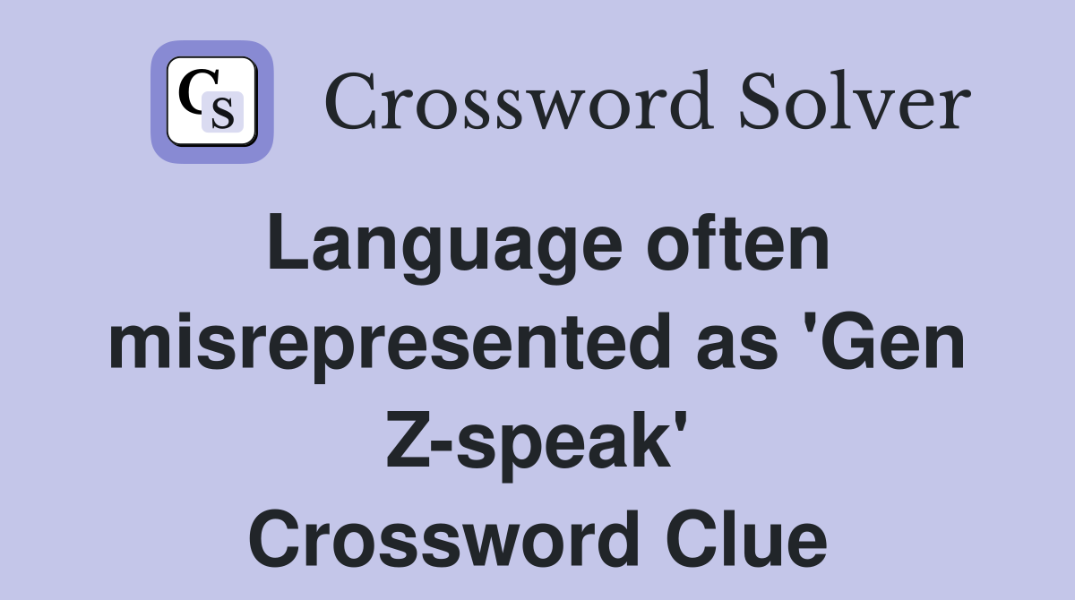 Language often misrepresented as 'Gen Z-speak' Crossword Clue