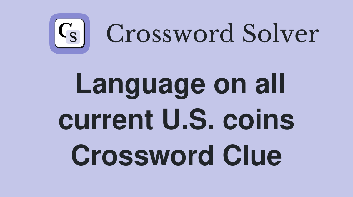 Language on all current U.S. coins Crossword Clue