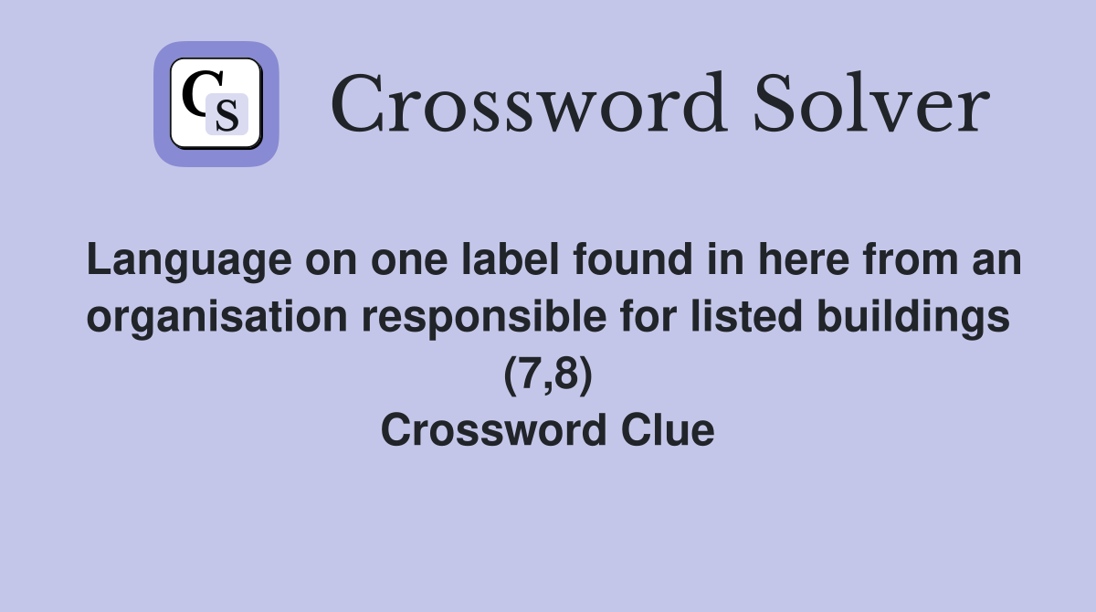Language on one label found in here from an organisation responsible for listed buildings (7,8) Crossword Clue
