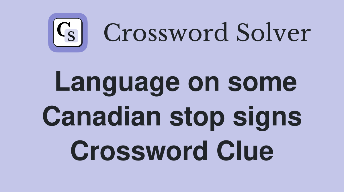 Language on some Canadian stop signs Crossword Clue
