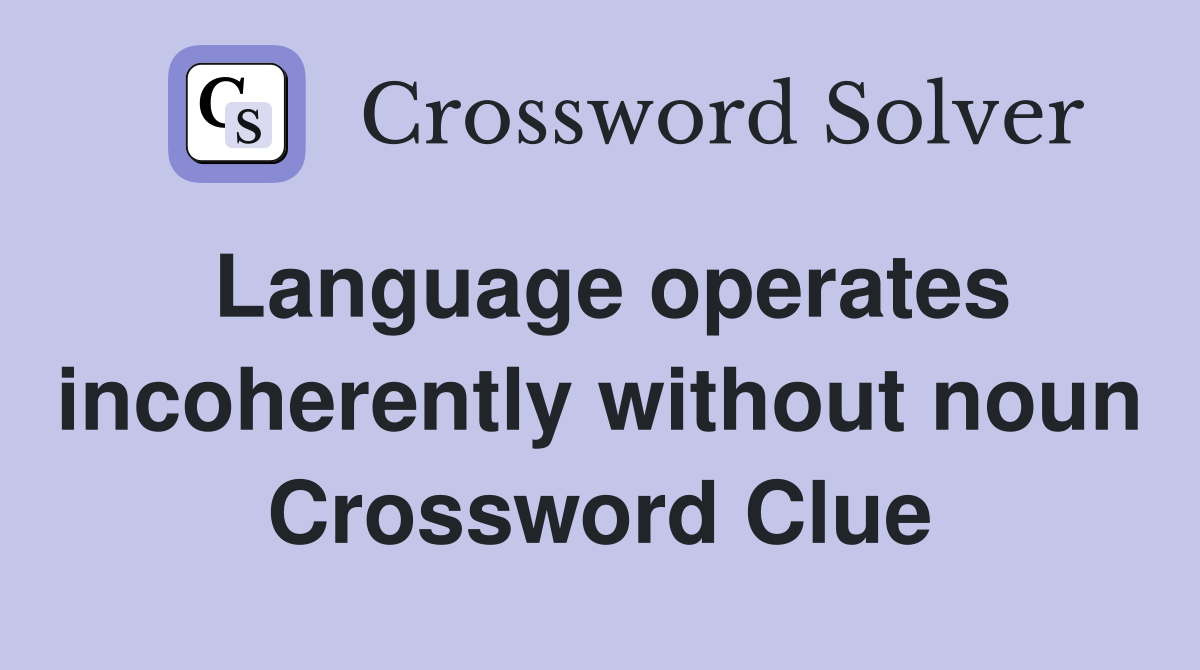 Language operates incoherently without noun Crossword Clue