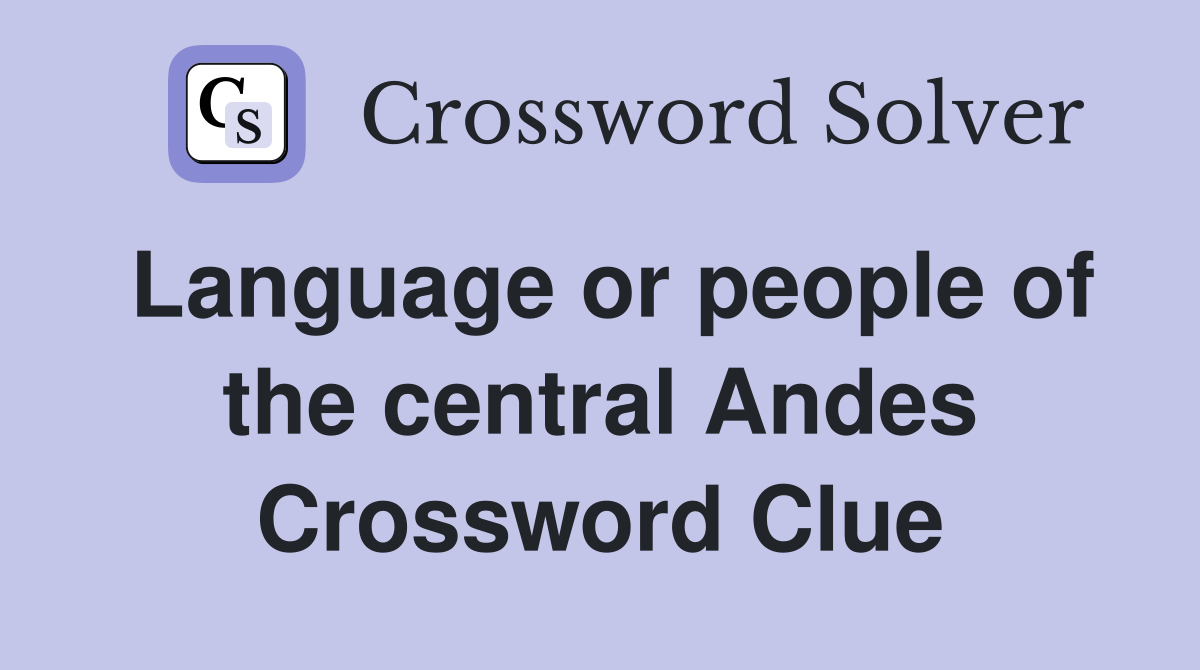 Language or people of the central Andes Crossword Clue