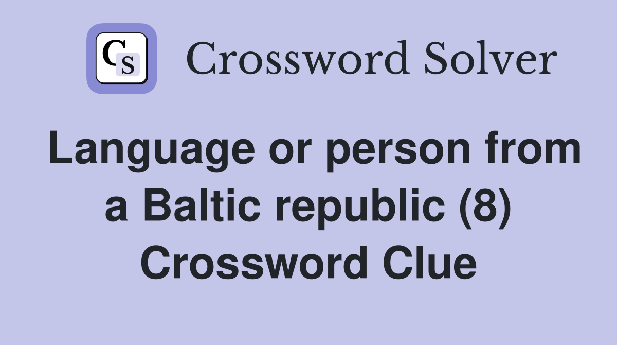 Language or person from a Baltic republic (8) Crossword Clue
