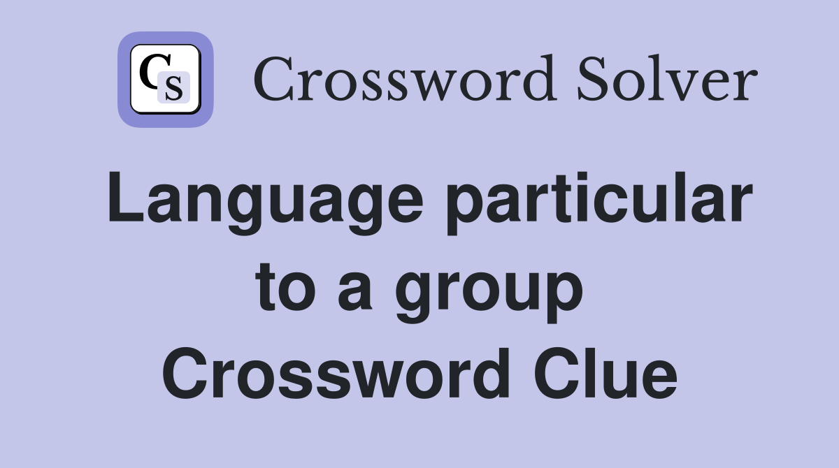Language particular to a group Crossword Clue