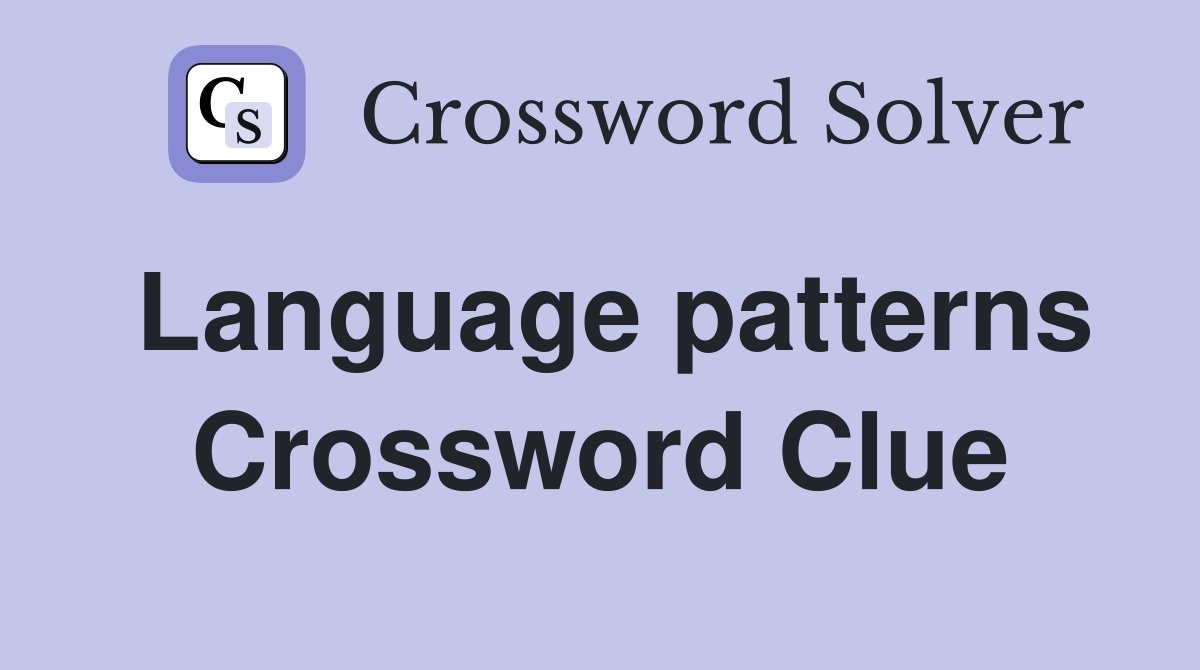 Language patterns Crossword Clue