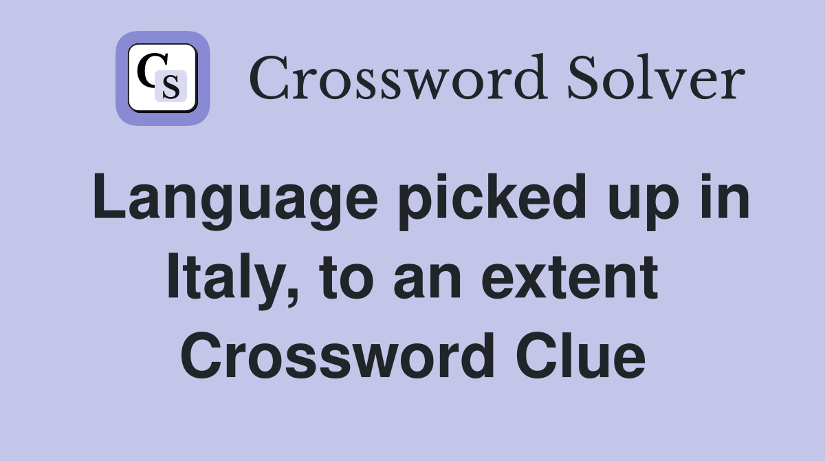 Language picked up in Italy, to an extent Crossword Clue