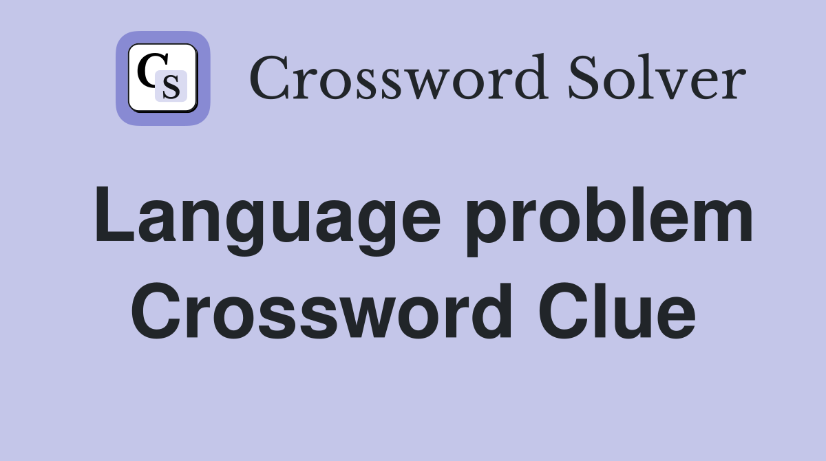 Language problem Crossword Clue
