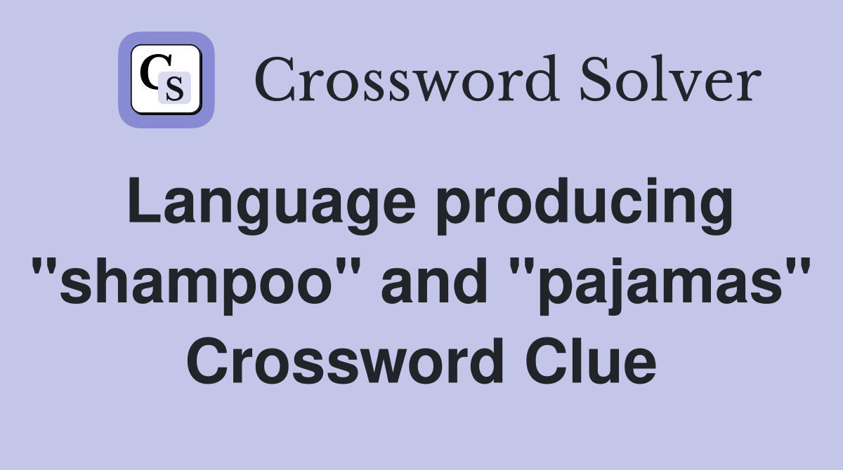 Language producing "shampoo" and "pajamas" Crossword Clue