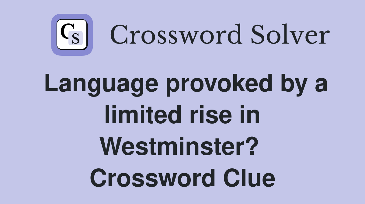 Language provoked by a limited rise in Westminster?  Crossword Clue