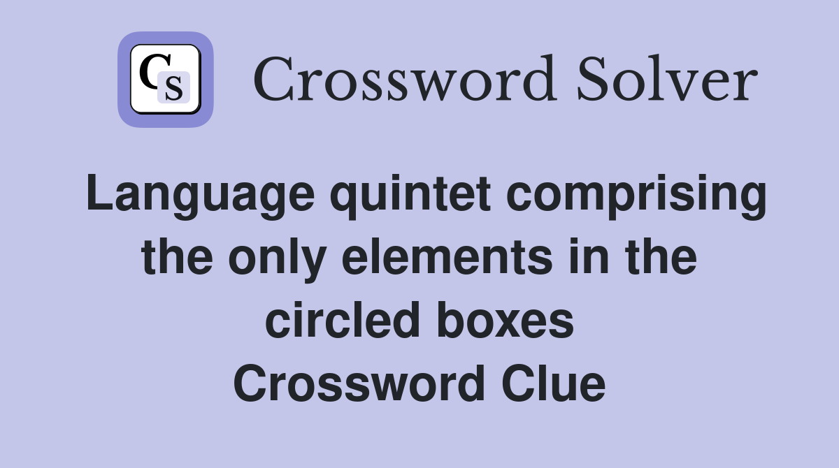 Language quintet comprising the only elements in the circled boxes Crossword Clue