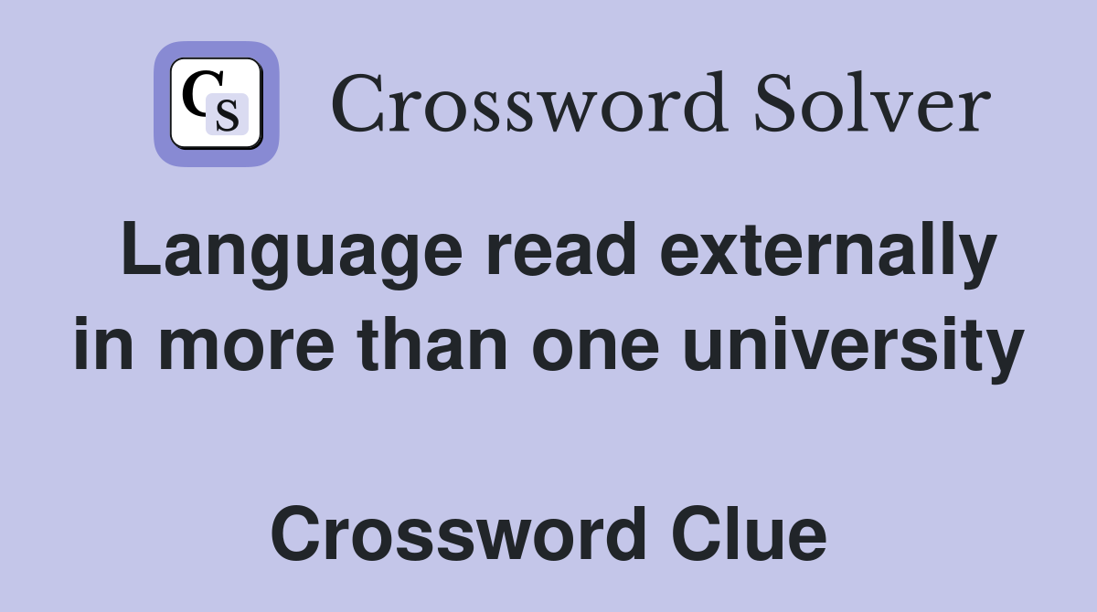 Language read externally in more than one university  Crossword Clue