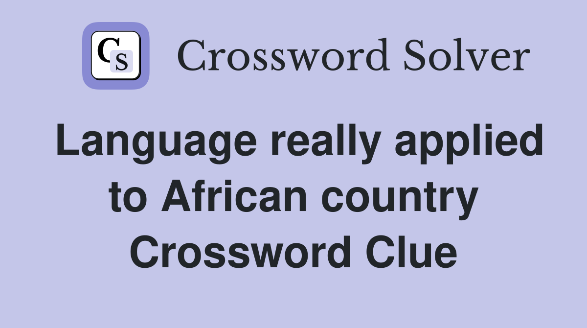 Language really applied to African country Crossword Clue