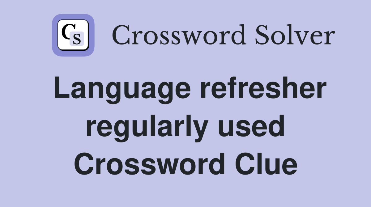 Language refresher regularly used Crossword Clue