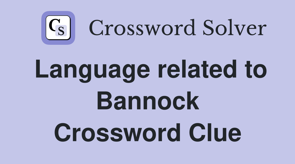 Language related to Bannock Crossword Clue
