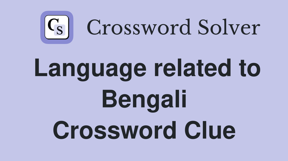 Language related to Bengali Crossword Clue