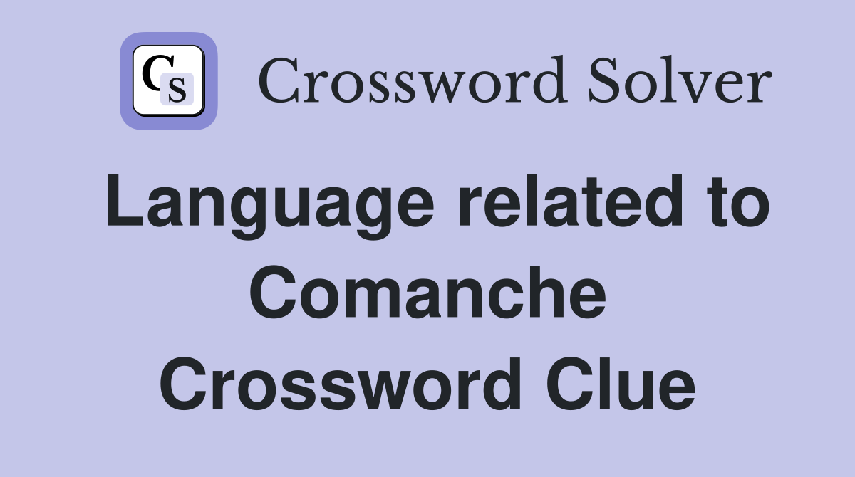 Language related to Comanche Crossword Clue