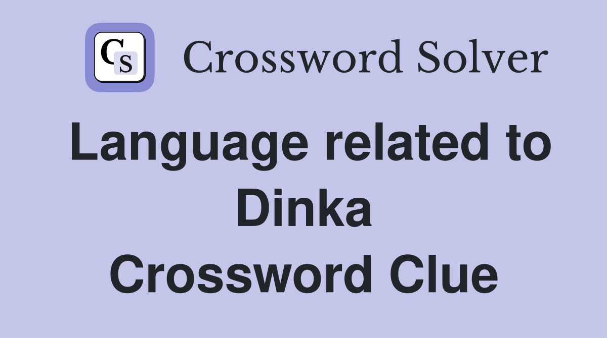 Language related to Dinka Crossword Clue