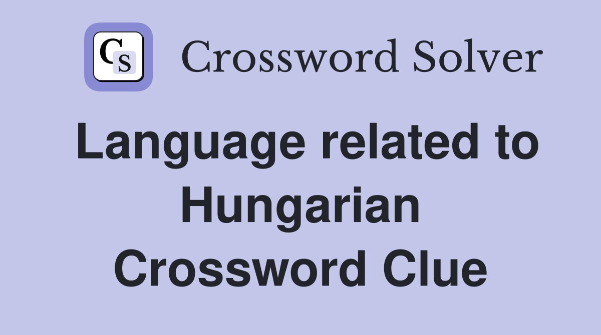 Language related to Hungarian Crossword Clue