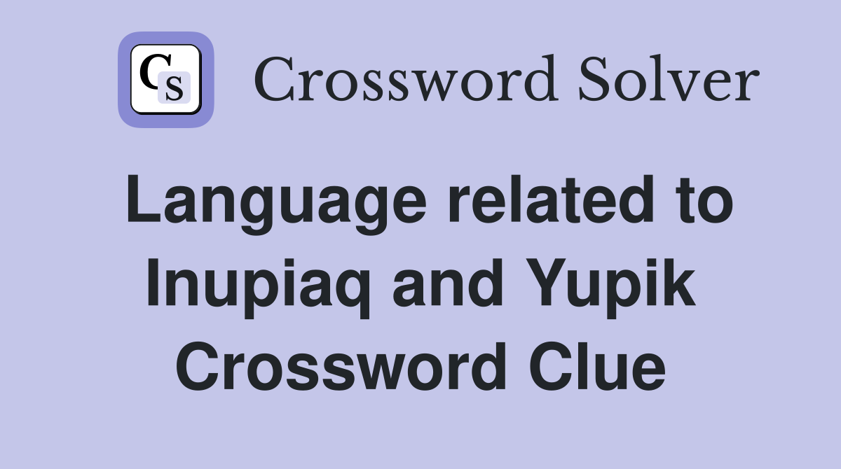 Language related to Inupiaq and Yupik Crossword Clue