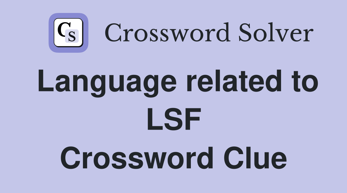 Language related to LSF Crossword Clue