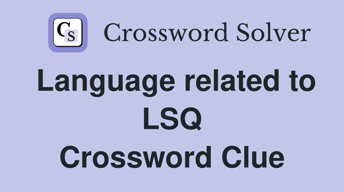 Language related to LSQ Crossword Clue